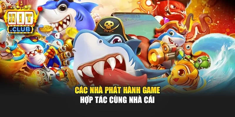 Các nhà phát hành game hợp tác cùng nhà cái