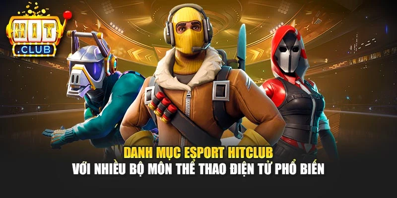 Danh mục Esport Hitclub với nhiều bộ môn thể thao điện tử phổ biến