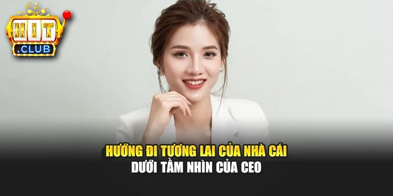 Hướng đi tương lai của nhà cái dưới tầm nhìn của CEO