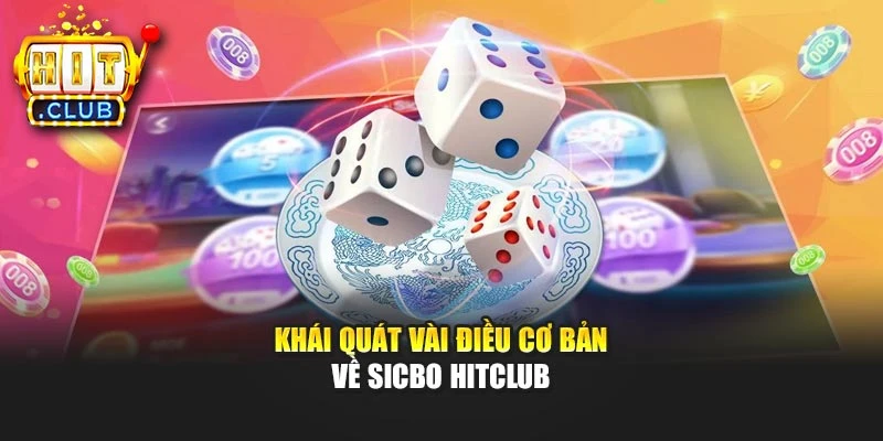 Khái quát vài điều cơ bản về Sicbo Hitclub