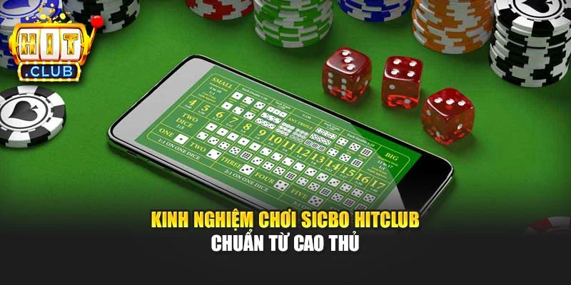 Kinh nghiệm chơi Sicbo Hitclub chuẩn từ cao thủ
