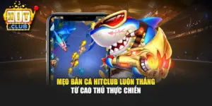Mẹo Bắn Cá Hitclub Luôn Thắng Từ Cao Thủ Thực Chiến
