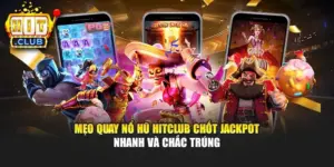 Mẹo Quay Nổ Hũ Hitclub Chốt Jackpot Nhanh Và Chắc Trúng