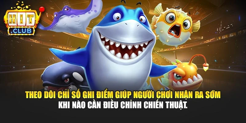 Theo dõi chỉ số ghi điểm giúp người chơi nhận ra sớm khi nào cần điều chỉnh chiến thuật.