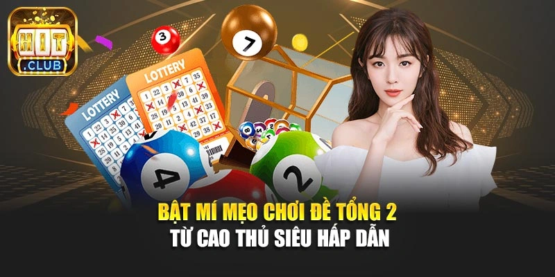 Bật mí mẹo chơi đề tổng 2 từ cao thủ siêu hấp dẫn