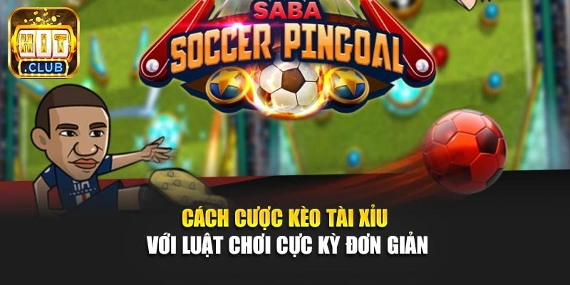 Cách cược kèo tài xỉu với luật chơi cực kỳ đơn giản