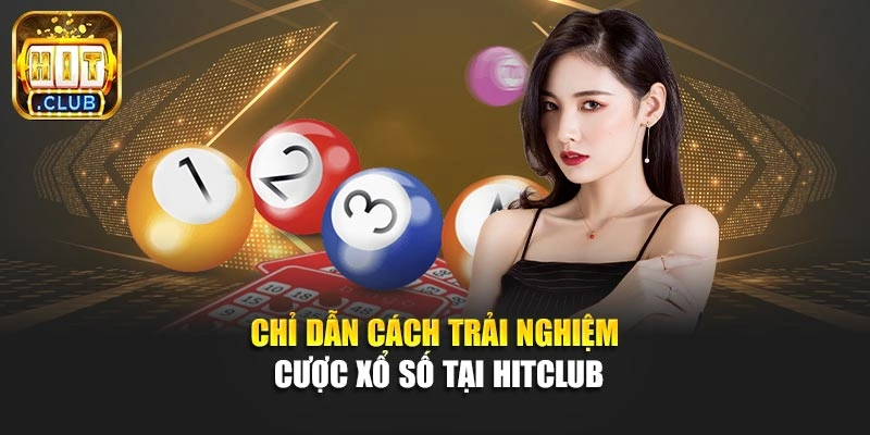 Chỉ dẫn cách trải nghiệm cược xổ số tại Hitclub