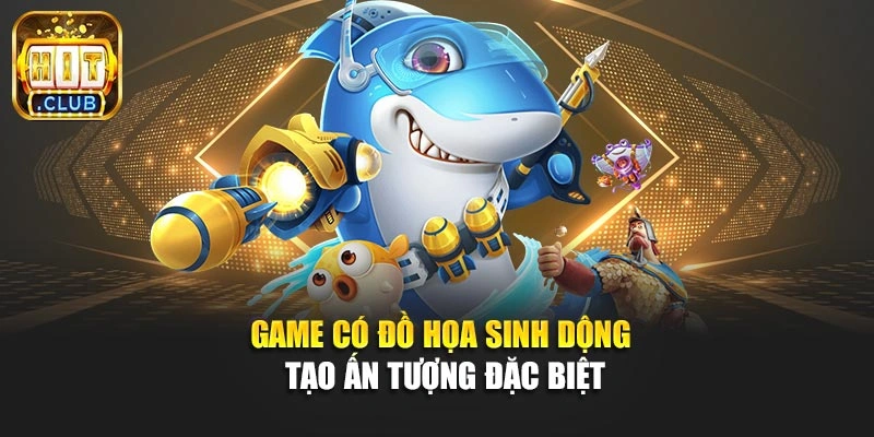 Game có đồ họa sinh động tạo ấn tượng đặc biệt