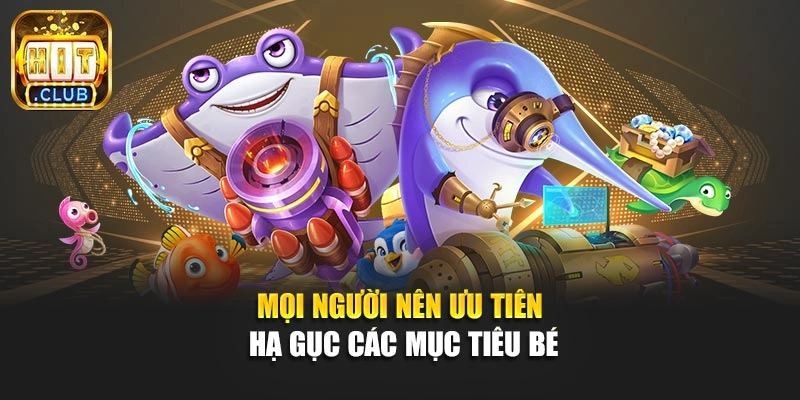 Mọi người nên ưu tiên hạ gục các mục tiêu bé