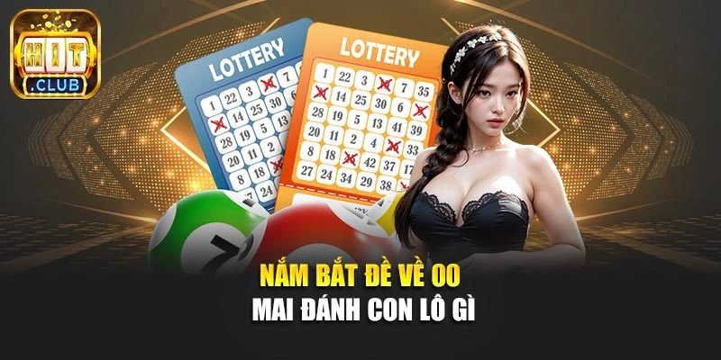 Nắm bắt đề về 00 mai đánh con lô gì