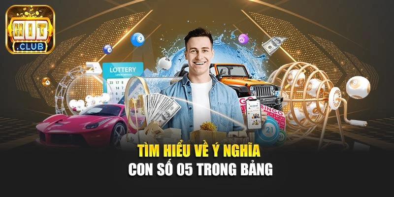 Tìm hiểu về ý nghĩa con số 05 trong bảng