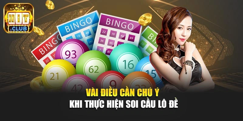 Vài điều cần chú ý khi thực hiện soi cầu lô đề